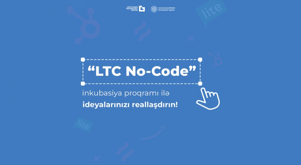 Startap ideyalarınızı uğurlu biznesə çevirən “LTC No-Code” İnkubasiya proqramı başlayır!