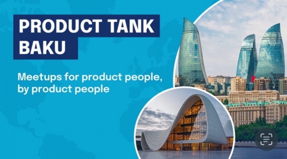 Dünyanın ən böyük “Məhsul Sahibi” İcması Bakıda: "Product Tank Baku"