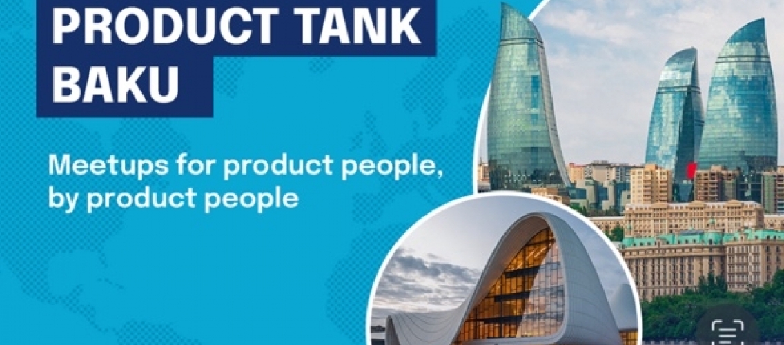 Dünyanın ən böyük “Məhsul Sahibi” İcması Bakıda: "Product Tank Baku"