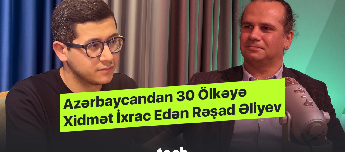 Rashad Aliyev, Who Exports Services from Azerbaijan to 30 Countries | Tech.az Podcast