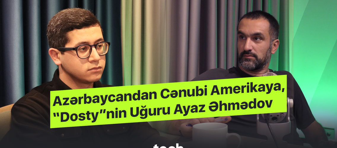 Azərbaycandan Cənubi Amerikaya, “Dosty”nin Uğuru Ayaz Əhmədov | Techaz Podcast
