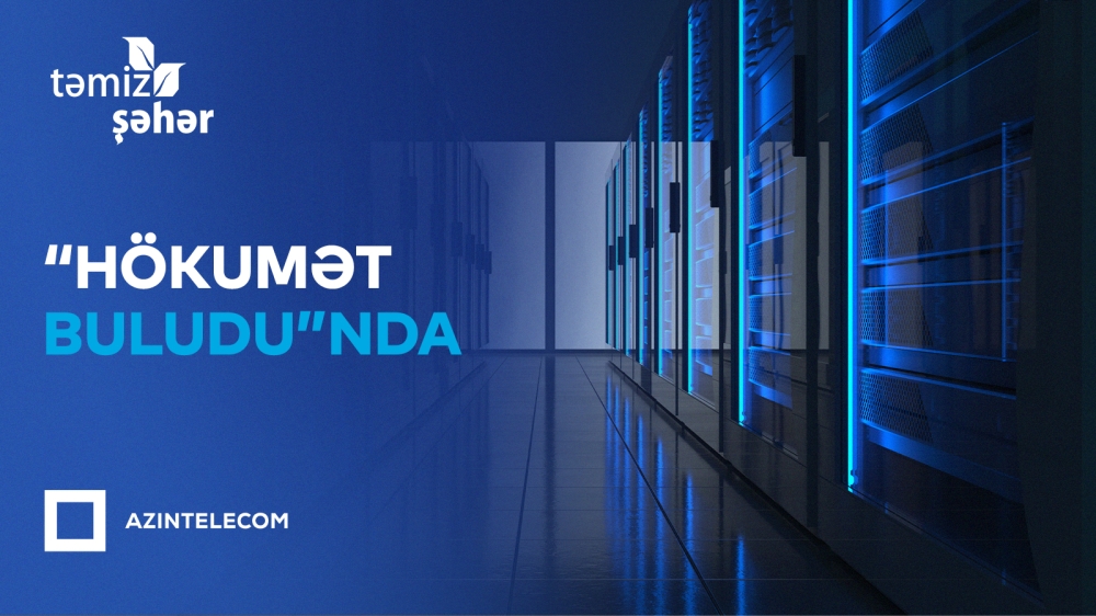 “Təmiz Şəhər” İT sistemlərini “Hökumət buludu”na köçürüb