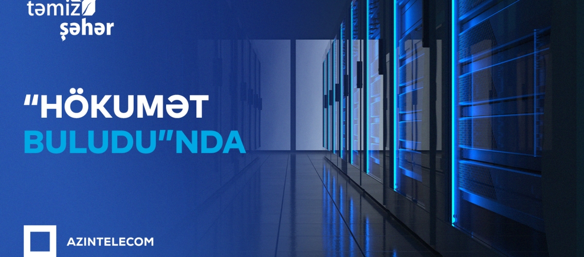 “Təmiz Şəhər” İT sistemlərini “Hökumət buludu”na köçürüb